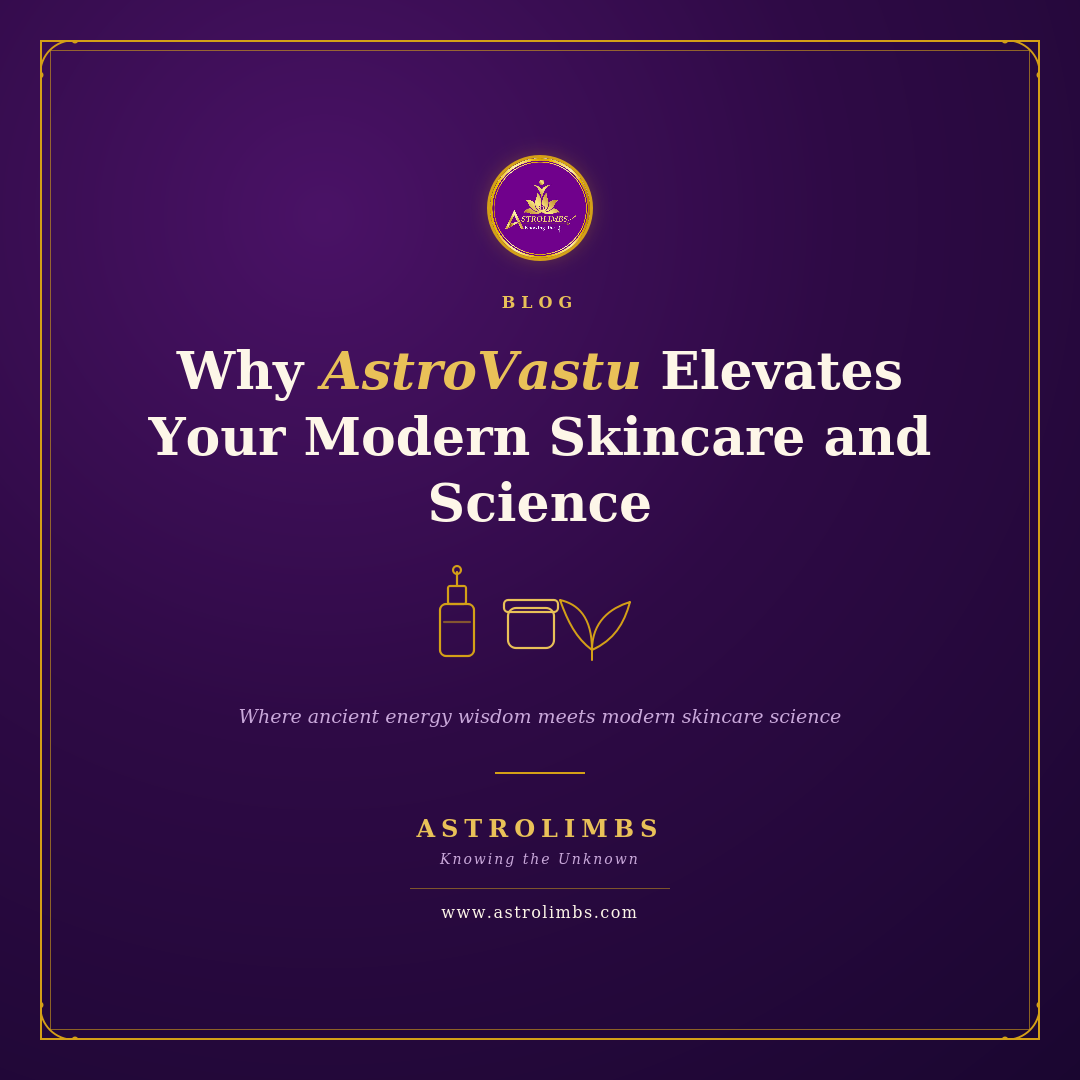 Why AstroVastu Elevates Your Modern Skincare and Science